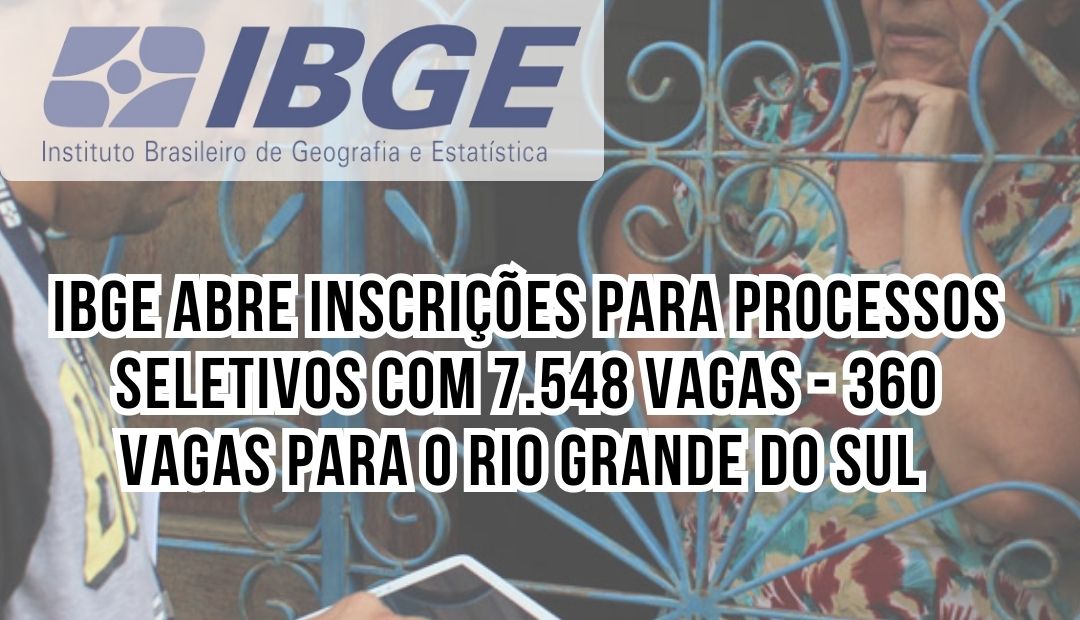 IBGE Abre Inscrições Para Processos Seletivos Com 7.548 Vagas – 360 ...